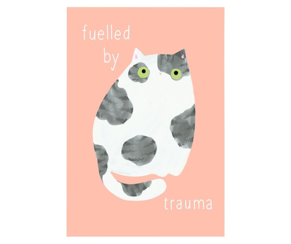 Fuelled By Trauma (Print)