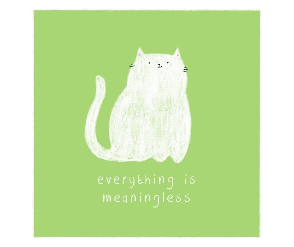 Everything is Meaningless (Print)
