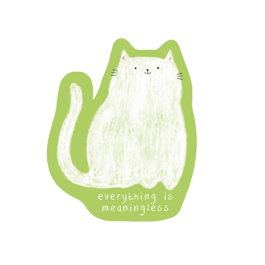 Everything is Meaningless Sticker
