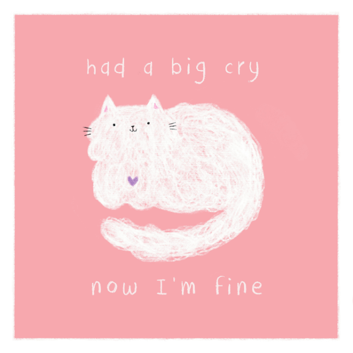 Had a Big Cry Now I'm Fine (Print)